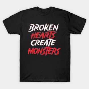 Broken Hearts Create Monsters Funny Sarcastic Saying T-Shirt